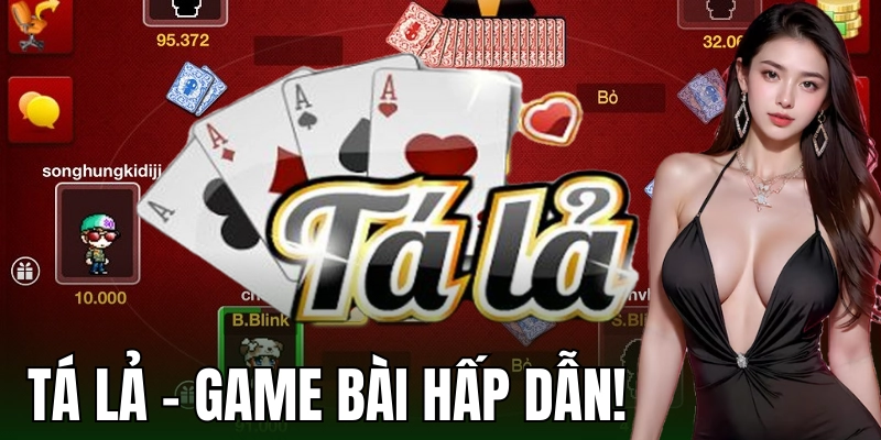 Tìm hiểu game bài Tá Lả