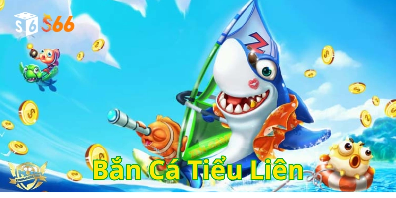 Bắn Cá Tiểu Liên có gì hot 