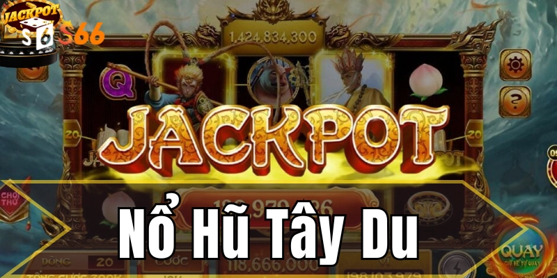 Nổ Hũ Tây Du – Bí Quyết Giúp Bạn Trúng Jackpot Từ S666
