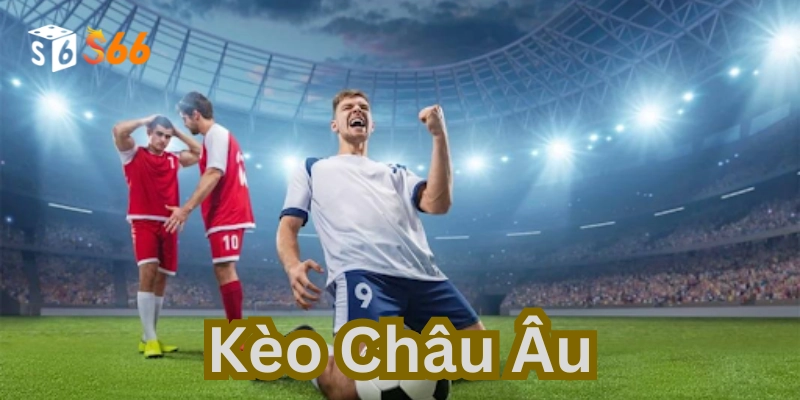 Kèo Châu Âu Trong Cá Cược Bóng Đá: Chơi Sao Để Thắng Lớn?