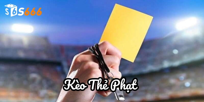 Kèo Thẻ Phạt có dễ phán đoán