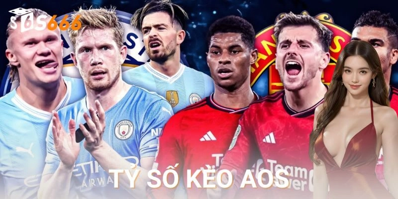  Kinh nghiệm chọn trận phù hợp để cược kèo tỷ số aos