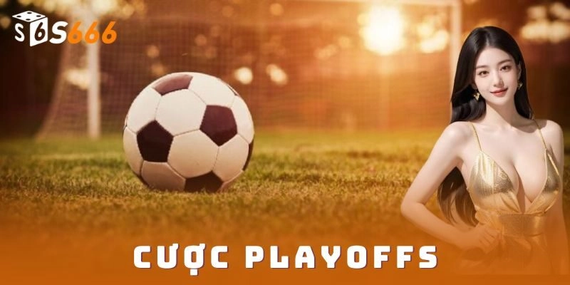Khám phá cược playoffs hấp dẫn thắng lớn cùng S666