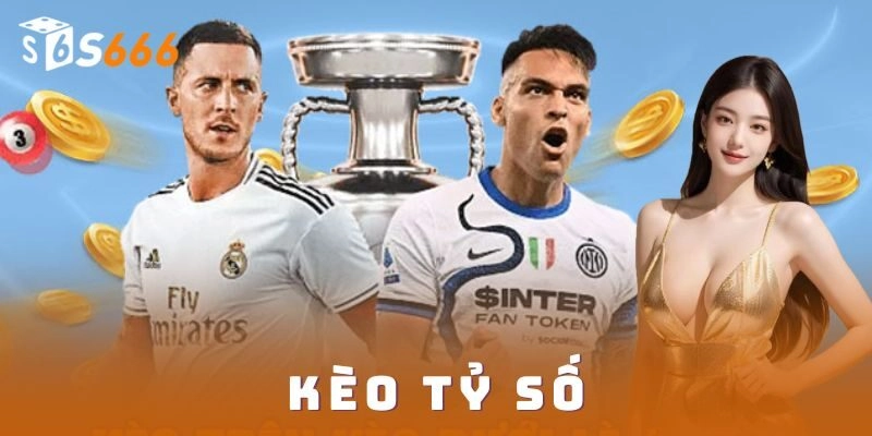 Kèo tỷ số là gì?
