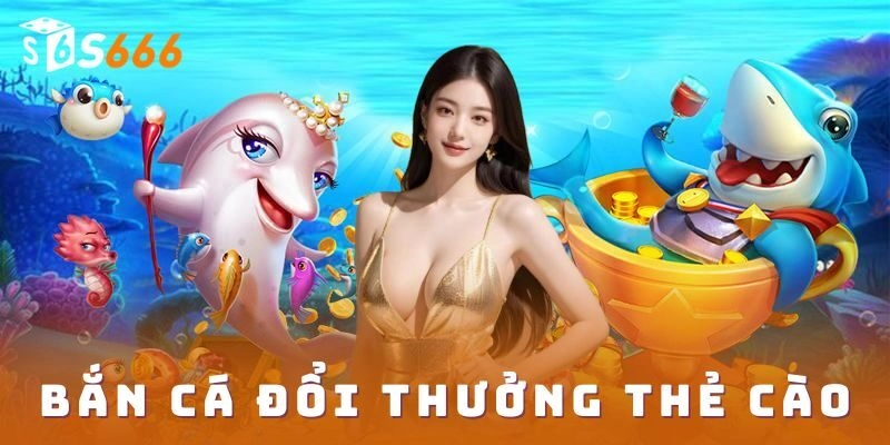 Những lưu ý khi chơi bắn cá đổi thưởng thẻ cào